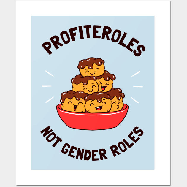 Profiteroles Not Gender Roles Wall Art by dumbshirts